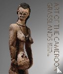 Lintig, Bettina Von - Art of the Cameroon Grasslands