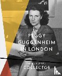 Grant, Grazina Subelyte - Peggy Guggenheim in London: The Making of a Collector