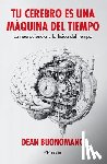 Buonomano, Dean - Tu Cerebro Es Una Máquina del Tiempo