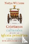 Williams, Nadya - Cristianos Culturales En La Iglesia Primitiva: Introducción Histórica Y Práctica a Los Cristianos En El Mundo Greco-Romano