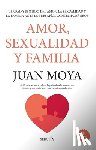 Moya Corredor, Juan - Amor, Sexualidad Y Familia