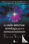 Forrest, Steven - El Cielo Interior: Astrologia Para El Autoconocimiento: Uno de Los Clásicos Más Leídos de la Astrología Contemporánea