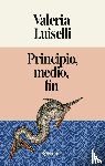 Luiselli, Valeria - Principio, medio, fin