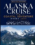 Pittman, Marcus - ALASKA CRUISE AND COASTAL ADVENTURE GUIDE 2027