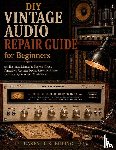 Sterling, Casey R. - DIY Vintage Audio Repair Guide for Beginners