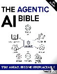Caldwell, Thomas R. - The Agentic AI Bible