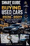 Valecrest, Dominic R. - Smart Guide to Buying Used Cars in 2026-2027