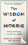 Schwartz, Morrie - The Wisdom of Morrie: Living and Aging Creatively and Joyfully