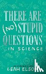 Elson, Leah - There Are (No) Stupid Questions ... in Science