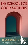 Chan, Jessamine - The School for Good Mothers