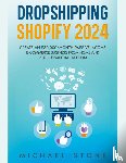Stone, Michael - Dropshipping Shopify 2023 Create an $30.000/month Passive Income E-commerce Business From Home and Reach Financial Freedom