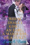 Barnes, Laura A - Whom Shall I Kiss... An Earl, A Marquess, or A Duke?