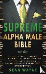 Wayne, Sean - Supreme Alpha Male Bible. The 1ne