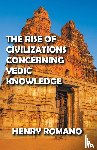 Romano, Henry - The Rise of Civilizations Concerning Vedic Knowledge