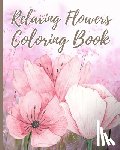 Nguyen, Thy - Relaxing Flowers Coloring Book For Adults