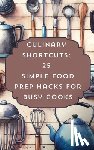 Avraham, Rebekah - Culinary Shortcuts 25 Simple Food Prep Hacks For Busy Cooks