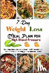 Barua, Tuhin - 7-Day Weight Loss Meal Plan Cookbook for High Blood Pressure