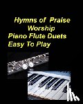 Taylor, Mary - Hymns Of Praise Worship Piano Flute Duets Easy To Play: Piano Flute Praise Worship Faith Church Lyrics Sing Chords Duets