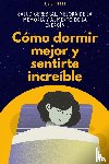 Hill, Leo - Cómo dormir mejor y sentirte increíble