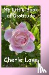 Love, Cherie - My Little Book of Gratitude