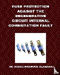 Alassouli, Dr Hidaia Mahmood - Fuse Protection against the Regenerative Circuit Internal Commutation Fault