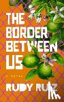 Ruiz, Rudy - The Border Between Us