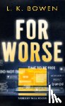 Bowen, L. K. - For Worse