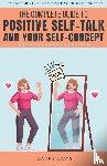 Davis, Danny - The Complete Guide To Positive Self Talk and Your Self Concept