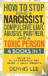 Lee, Dennis - How to Stop Being a Narcissist, Compulsive Lar, Abusive Partner, and Toxic Person (4 Books in 1)