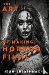Breathnach, Sean - The Art of Making Horror Films