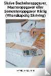 Hansen, Fynn - Skrive Bacheloroppgaver, Masteroppgaver eller Semesteroppgaver Riktig (Vitenskapelig Skriving)