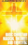 Crowley, Albertus - Basic Christian Magical Theories and Exercises