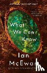 McEwan, Ian - What We Can Know