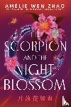 Zhao, Amélie Wen - Scorpion and the Night Blossom