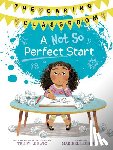Ludwig, Trudy, Lechuga, Maribel - A Not So Perfect Start (The Caring Classroom, Book 1)