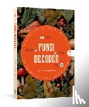 Bunyard, Britt A. - Fungi Decoded: Adventures in the Mycosphere--Encounters with Thirty Fungi