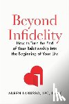 Larusso, Lauren - Beyond Infidelity: How to Turn the End of Your Relationship Into the Beginning of Your Life