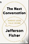 Fisher, Jefferson - Next Conversation: Argue Less, Talk More