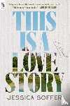 Soffer, Jessica - This Is a Love Story: A Novel