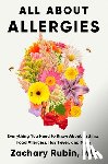 Rubin, Zachary - All about Allergies: Everything You Need to Know about Asthma, Food Allergies, Hay Fever, and More