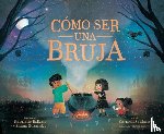 Balkan, Gabrielle - Cómo Ser Una Bruja (How to Be a Witch Spanish Edition)