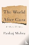 Mishra, Pankaj - Mishra, P: World After Gaza