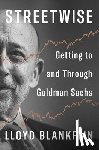 Blankfein, Lloyd - Streetwise: Getting to and Through Goldman Sachs