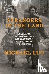 Luo, Michael - Strangers in the Land: Exclusion, Belonging, and the Epic Story of the Chinese in America