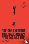 El Akkad, Omar - El Akkad, O: One Day, Everyone Will Have Always Been Against
