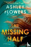 Flowers, Ashley - The Missing Half