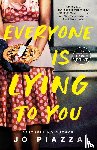 Piazza, Jo - Everyone Is Lying to You: A Thriller