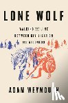 Weymouth, Adam - Lone Wolf: Walking the Line Between Civilization and Wildness