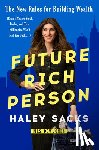 Sacks, Haley - Future Rich Person: The New Rules for Building Wealth (Even If You're Stuck, Broke, and That Billionaire Won't Text You Back...)