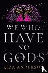 Anderson, Liza - We Who Have No Gods